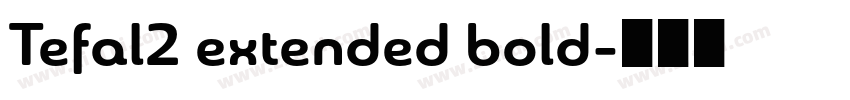 Tefal2 extended bold字体转换 Tefal2 extended bold字体转换